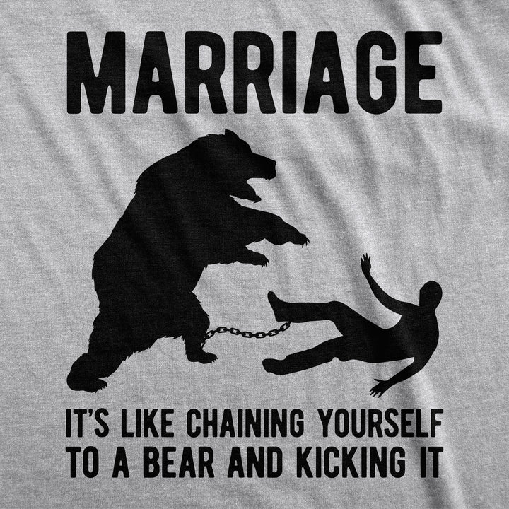 Marriage It's Like Chaining Yourself To A Bear And Kicking It Men's T Shirt
