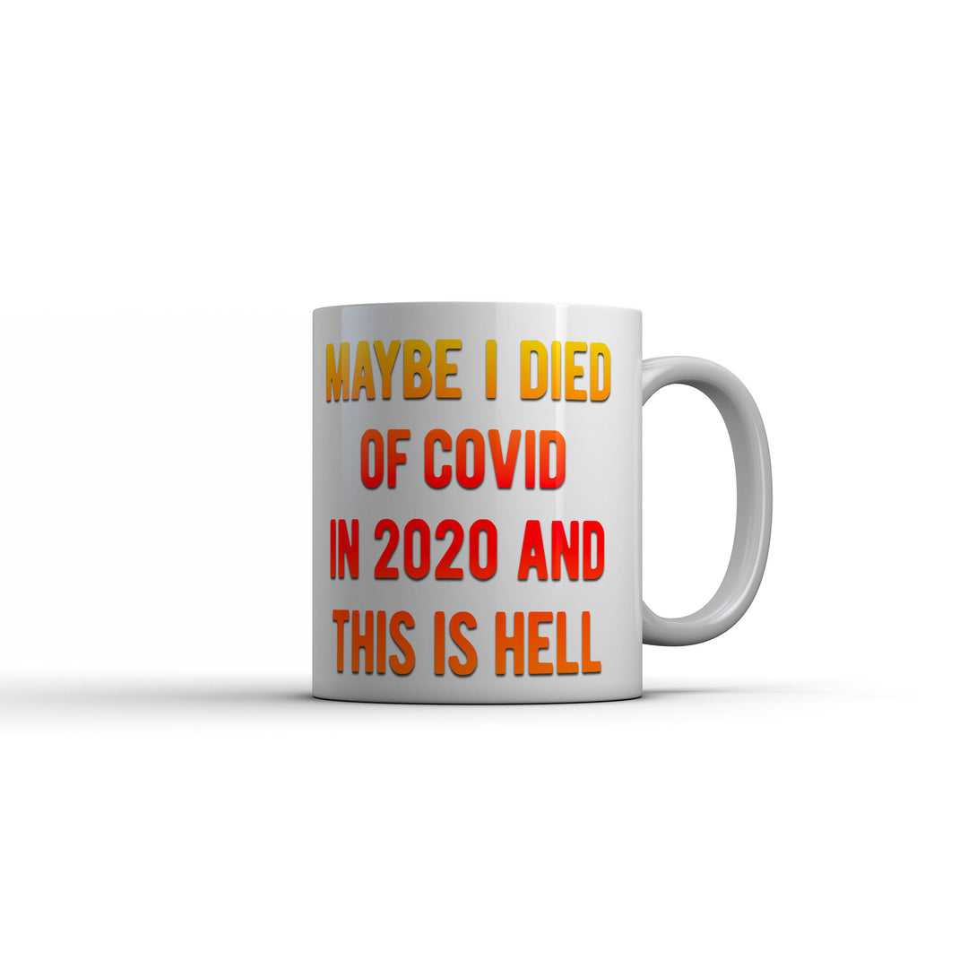 Funny White Maybe I Died Of Covid In 2020 And This Is Hell Coffee Mug Nerdy offensive Tee