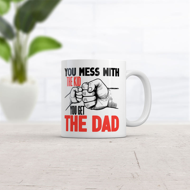 You Mess With The Kid You Get The Dad Mug