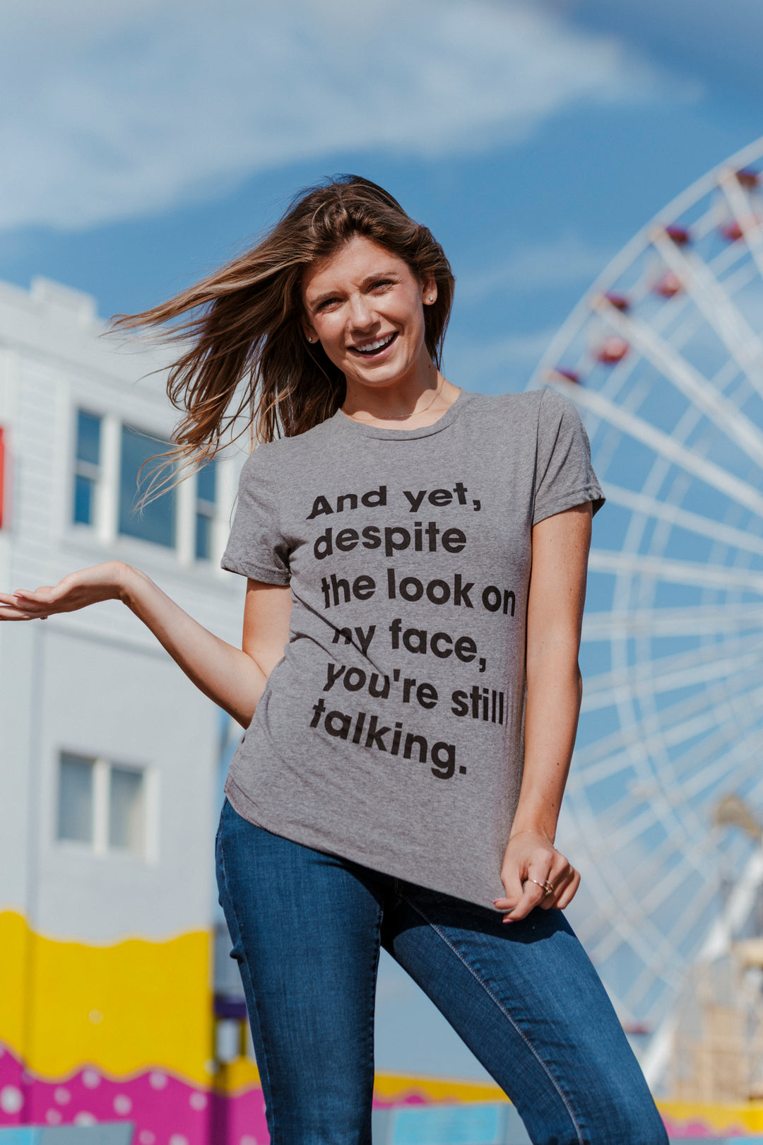 And Yet, Despite The Look On My Face, You're Still Talking Women's T Shirt