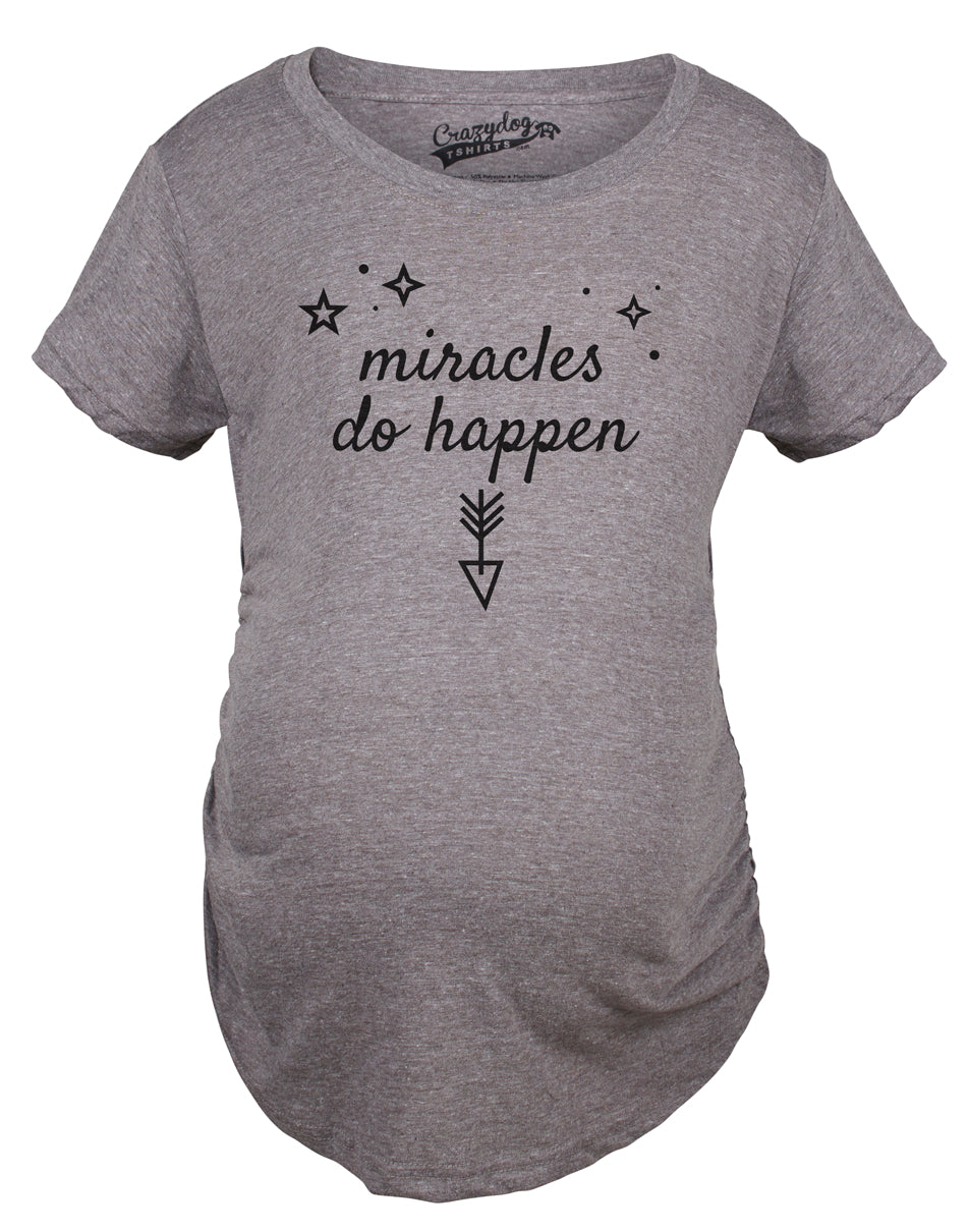 Miracles Do Happen Maternity T Shirt