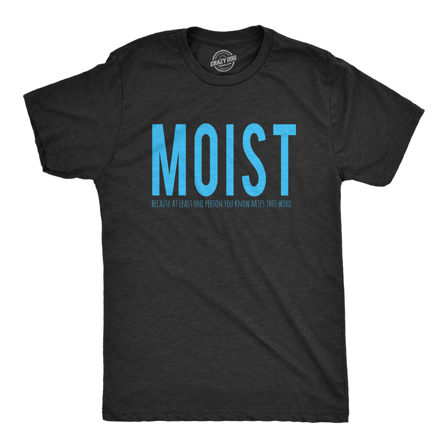 Funny Heather Black - Moist Moist One Person You Know Hates This Word Mens T Shirt Nerdy Sarcastic Tee
