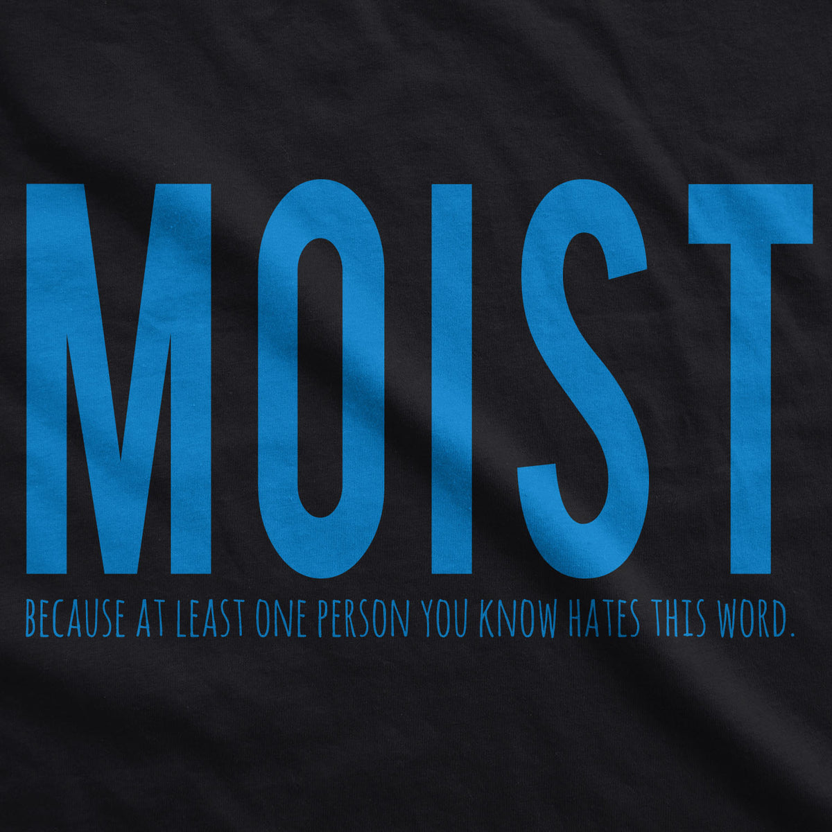 Moist One Person You Know Hates This Word Women&#39;s T Shirt