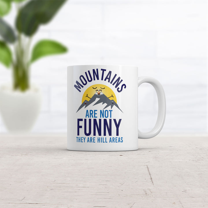 Mountains Are Not Funny They Are Hill Areas Mug