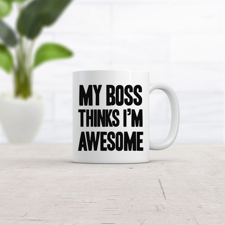 My Boss Thinks I'm Awesome Mug