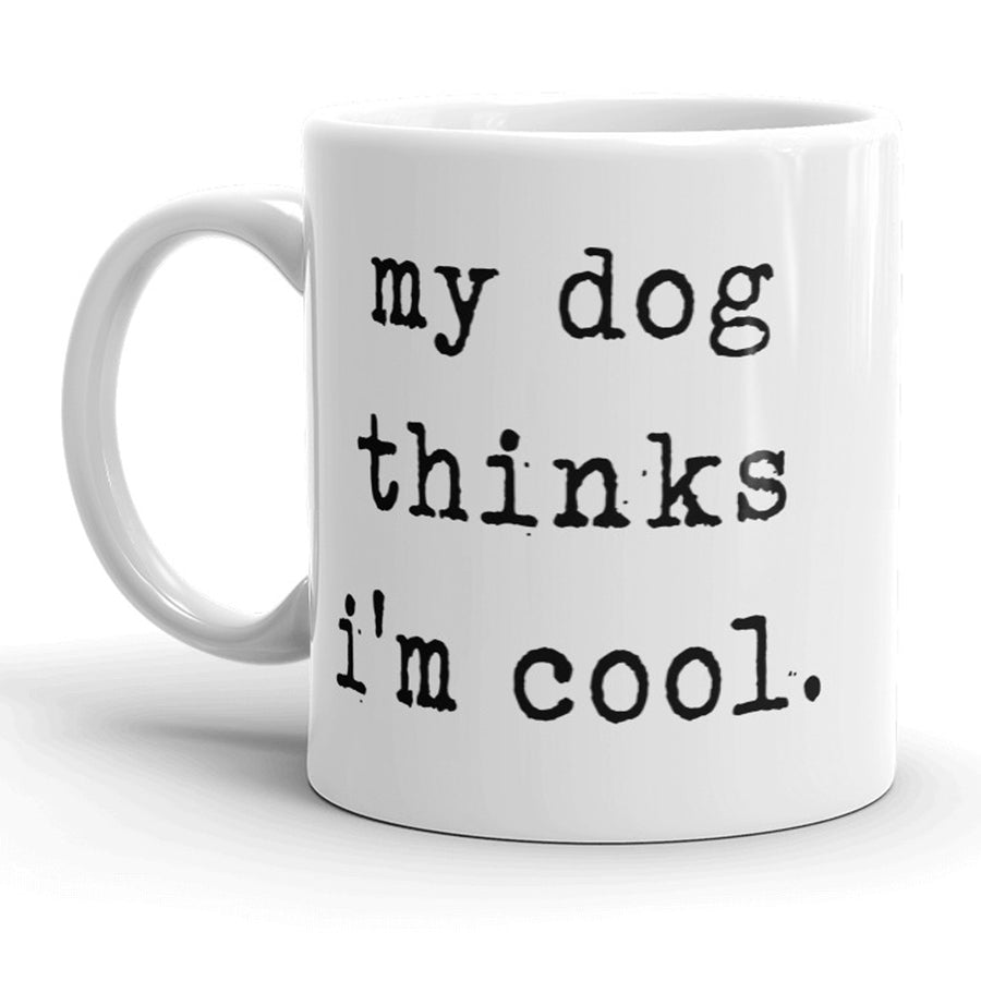 Funny White My Dog Thinks I'm Cool Coffee Mug Nerdy dog Tee