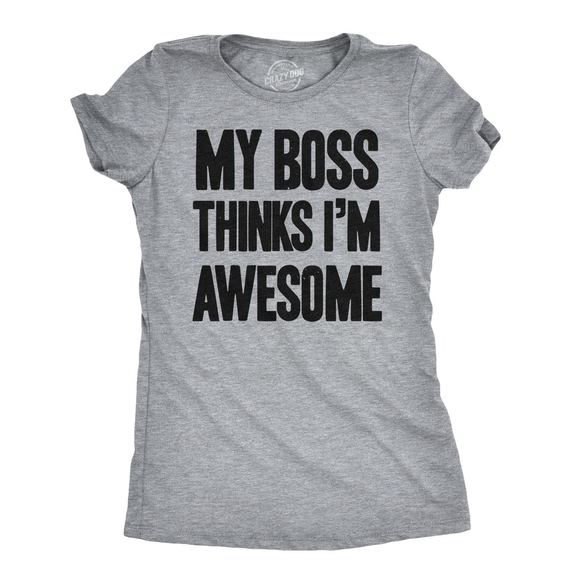 Funny Light Heather Grey My Boss Thinks I&#39;m Awesome Womens T Shirt Nerdy office Tee