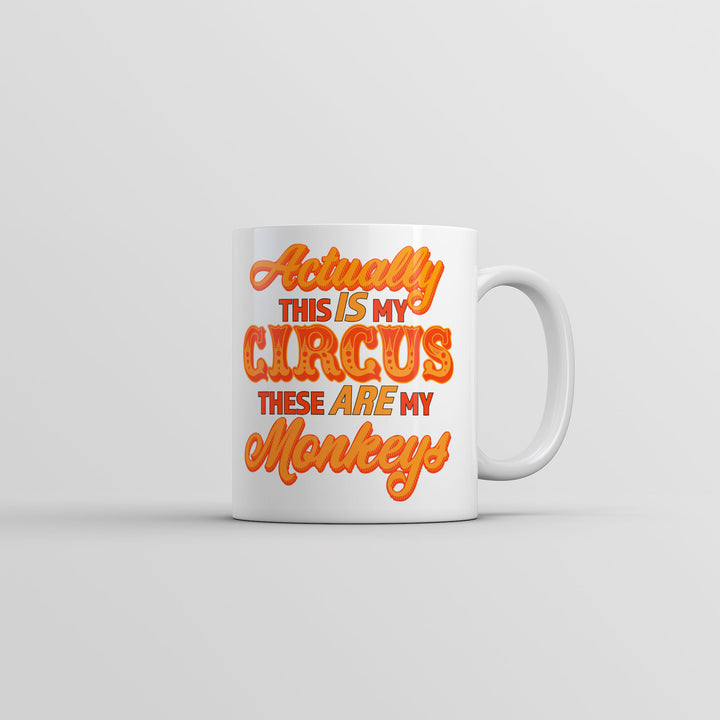 Funny White Actually This Is My Circus These Are My Monkeys Coffee Mug Nerdy sarcastic Tee