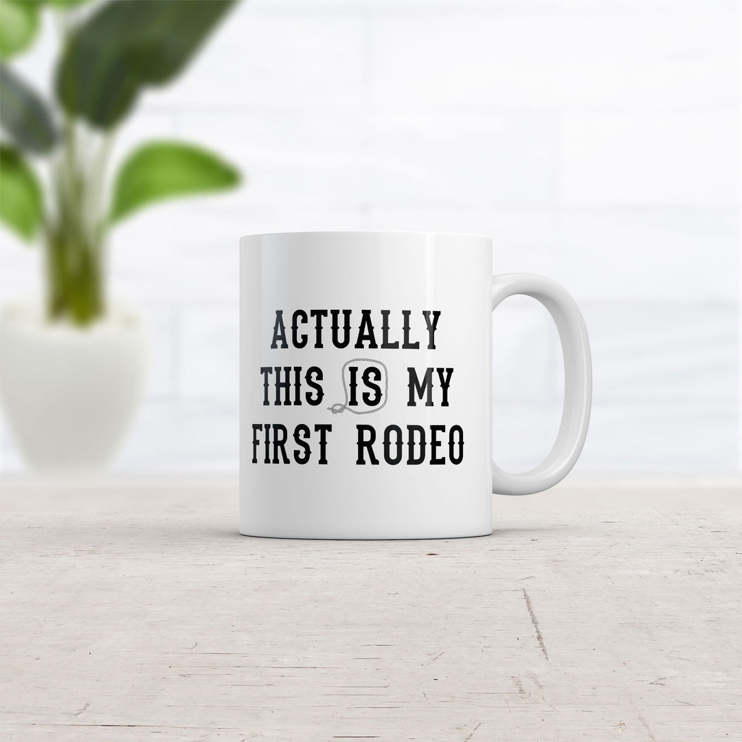 Actually This Is My First Rodeo Mug