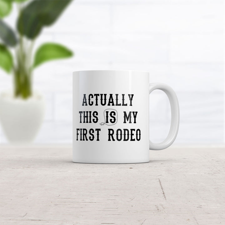 Actually This Is My First Rodeo Mug