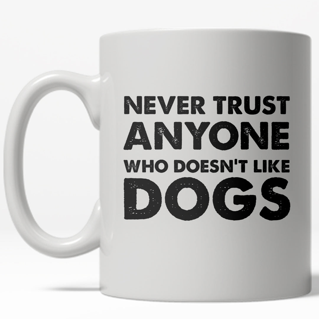 Funny White Never Trust Anyone Who Doesn't Like Dogs Coffee Mug Nerdy dog Tee