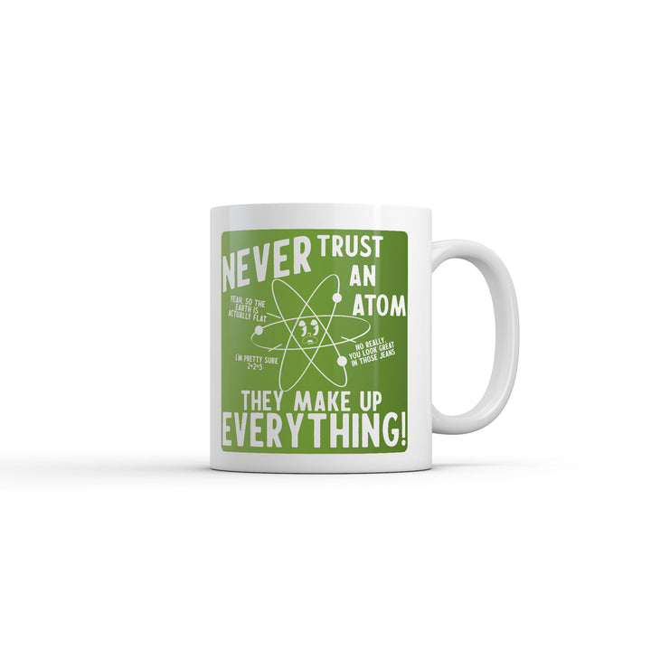 Funny White Never Trust An Atom They Make Everything Up Coffee Mug Nerdy Science Nerdy Tee