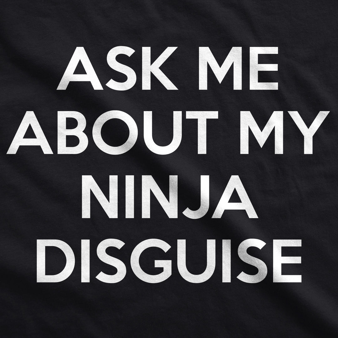 Ask Me About My Ninja Disguise Toddler T Shirt
