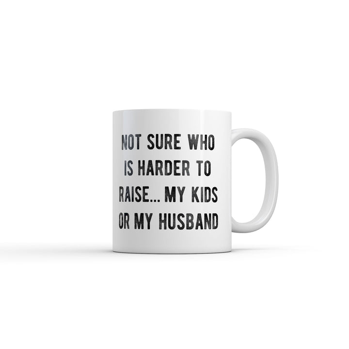 Funny White Not Sure Who Is Harder to Raise My Kids Or My Husband Coffee Mug Nerdy offensive Tee