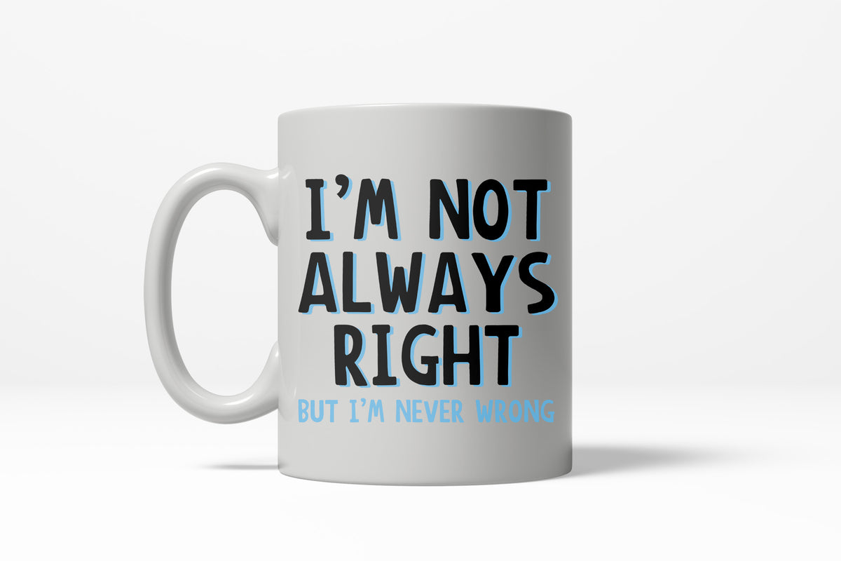 Funny White Not Always Right Coffee Mug Nerdy Sarcastic Tee