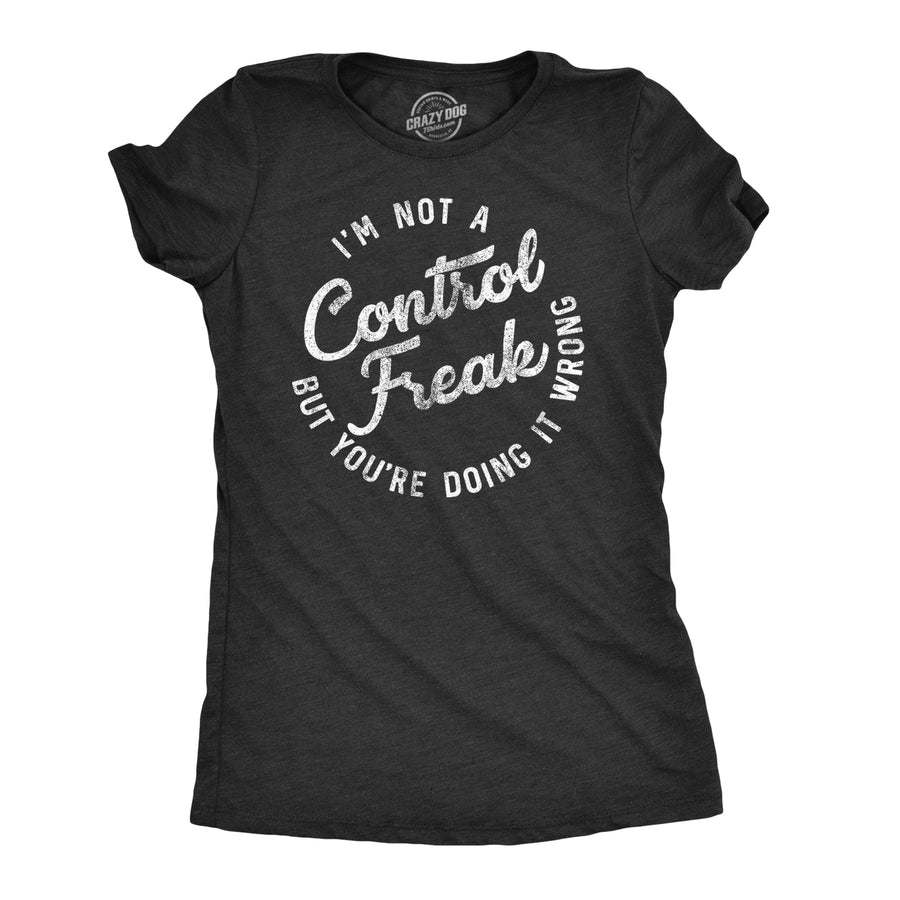 Funny Heather Black - Control Freak I'm Not A Control Freak Womens T Shirt Nerdy Tee