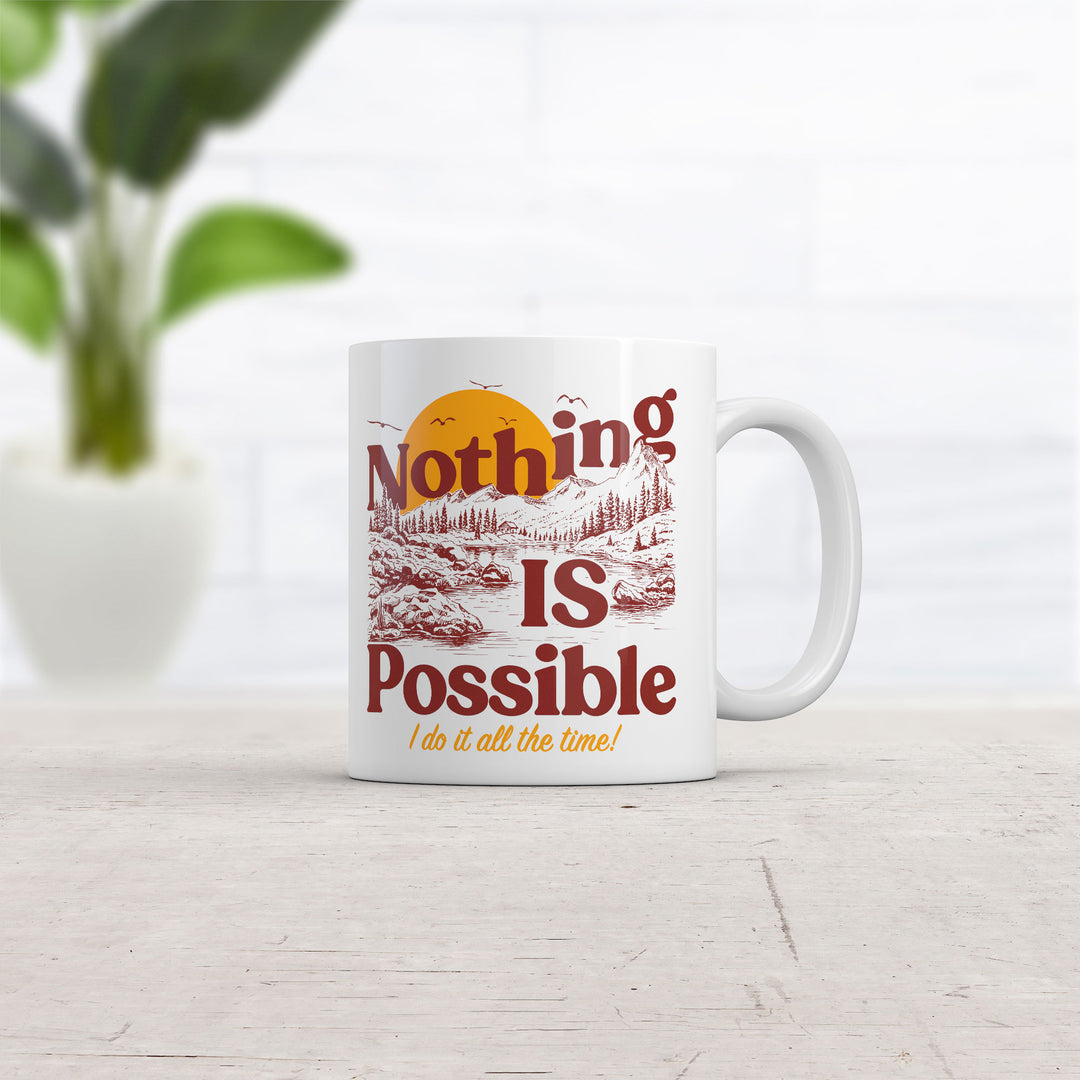 Nothing Is Possible I Do It All The Time Mug