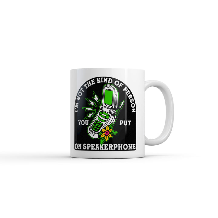 Funny White Im Not The Kind Of Person You Put On Speaker Phone Coffee Mug Nerdy Offensive Tee