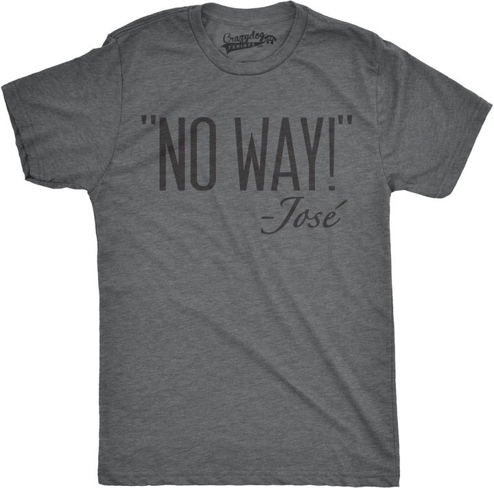 Funny Dark Heather Grey No Way Jose Mens T Shirt Nerdy Sarcastic Tee