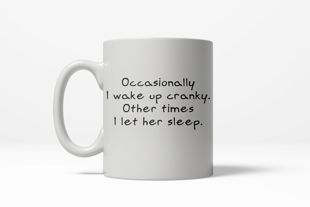 Funny White Occasionally I Wake Up Cranky Coffee Mug Nerdy Valentine's Day Tee