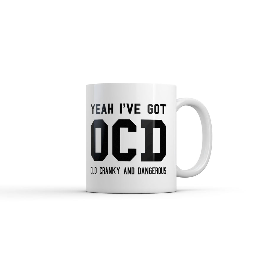 Funny White Yeah Ive Got OCD Old Cranky And Dangerous Coffee Mug Nerdy mental Tee