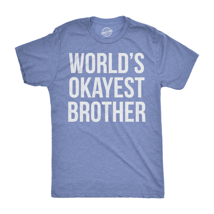 Funny Heather Light Blue World's Okayest Brother Mens T Shirt Nerdy Brother Okayest Sarcastic Tee