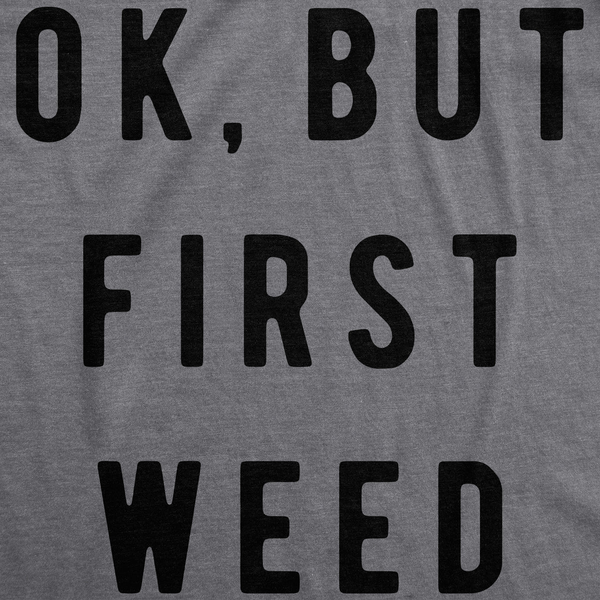 Ok But First Weed Men&#39;s T Shirt