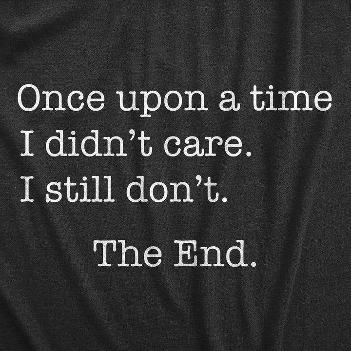 Once Upon A Time I Didn't Care Men's T Shirt