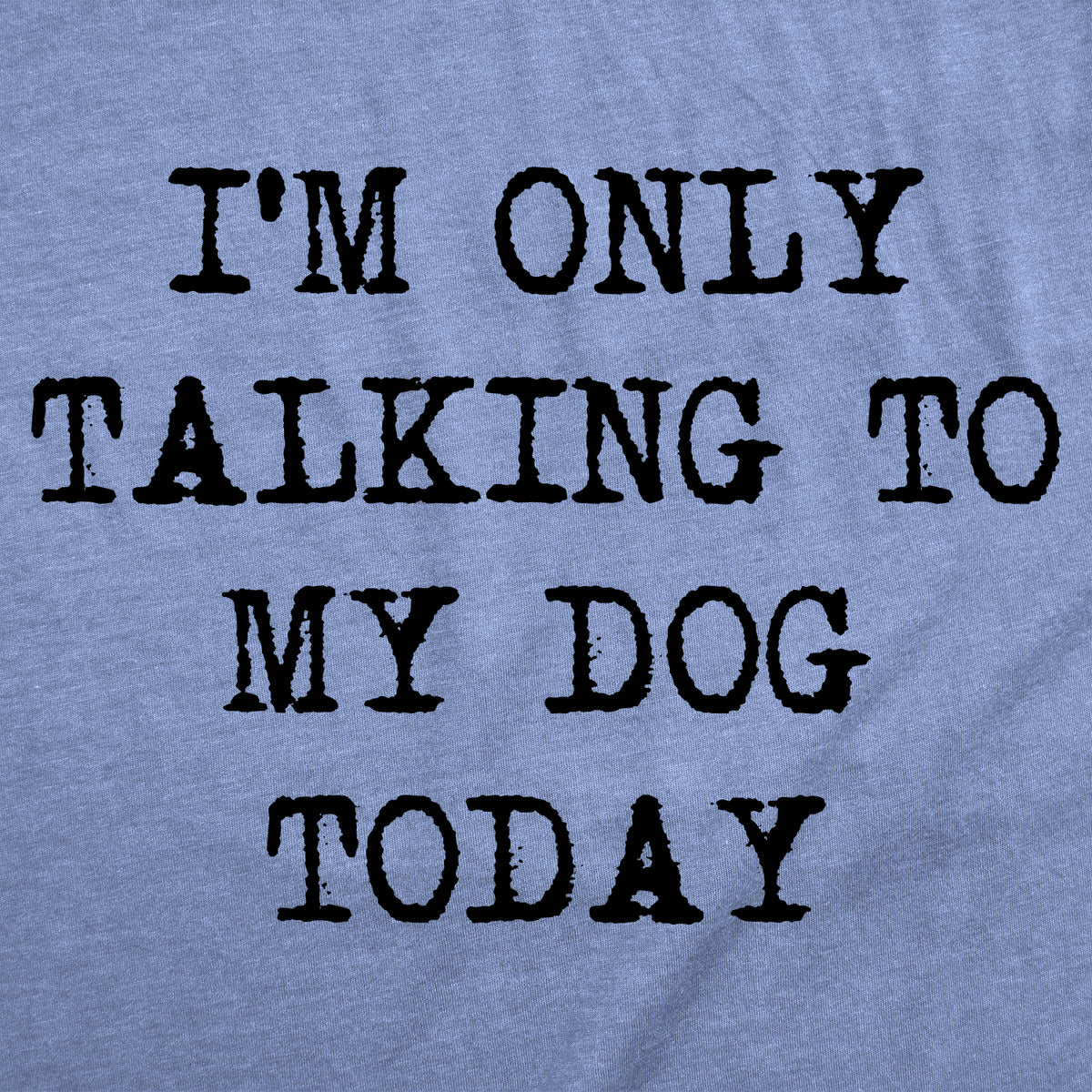 Only Talking To My Dog Today Women&#39;s T Shirt