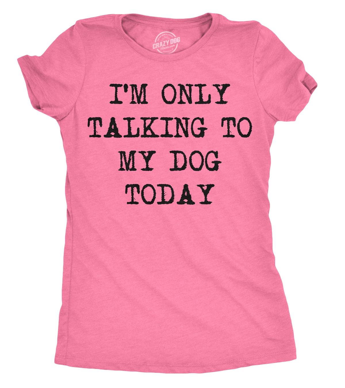 Funny Heather Pink Only Talking To My Dog Today Womens T Shirt Nerdy Dog Introvert Tee