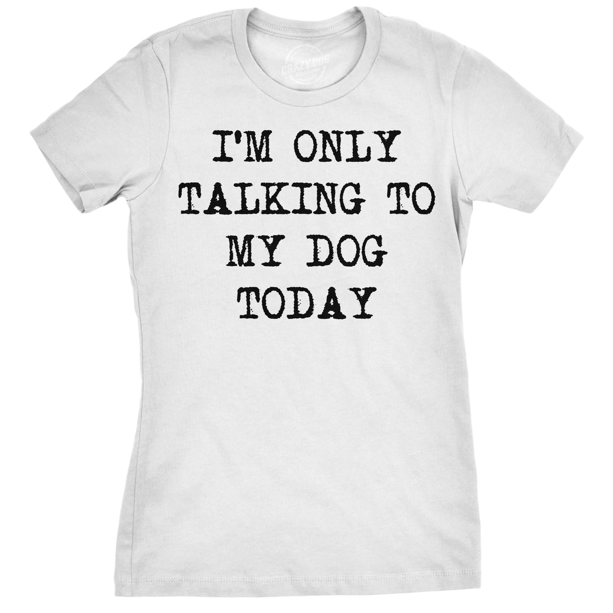 Funny White Only Talking To My Dog Today Womens T Shirt Nerdy Dog Introvert Tee