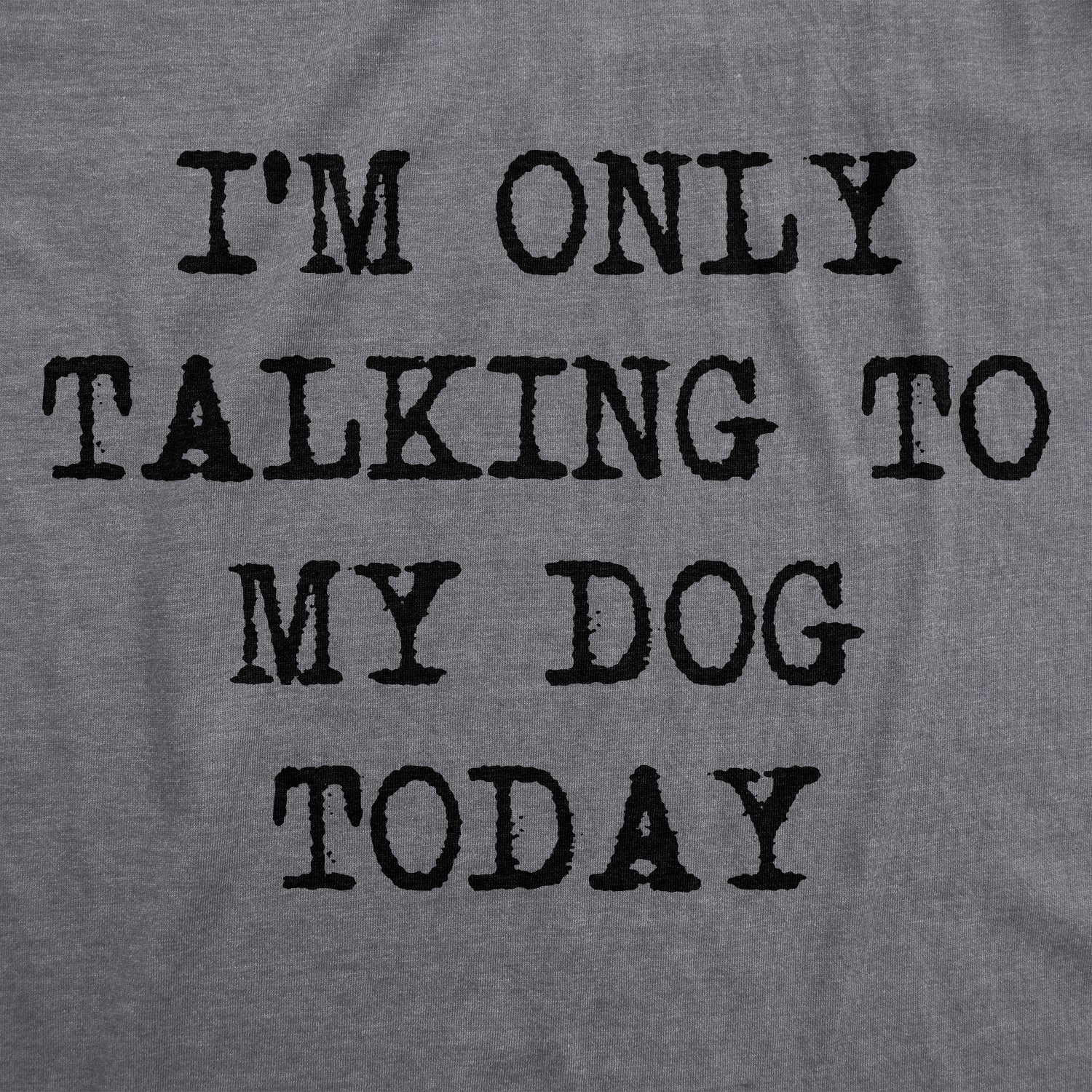 Funny Only Talking To My Dog Today Womens T Shirt Nerdy Dog Introvert Tee