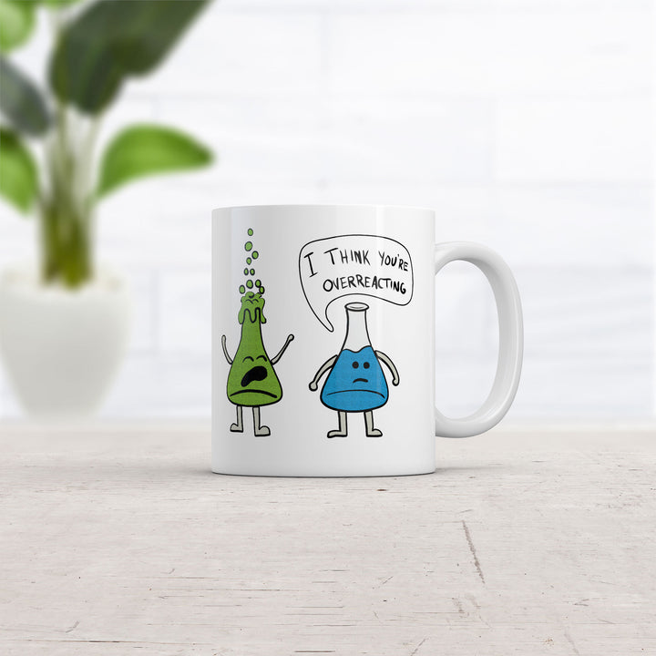 I Think Youre Overreacting Mug