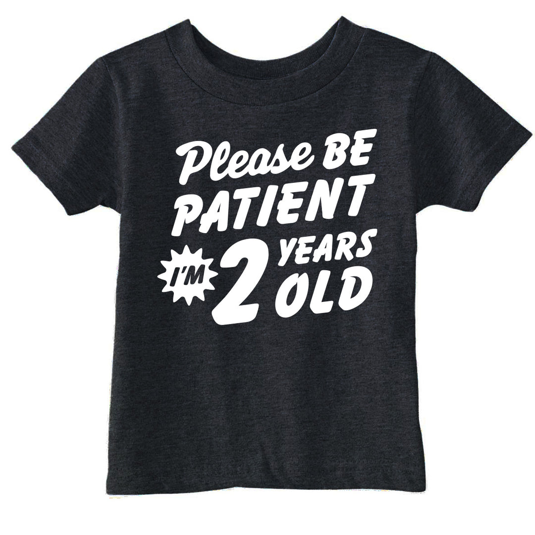 Funny Black - Patient 2 Please Be Patient Im 2 Years Old Toddler T Shirt Nerdy sarcastic Tee