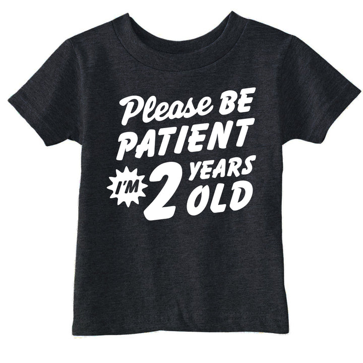 Funny Black - Patient 2 Please Be Patient Im 2 Years Old Toddler T Shirt Nerdy sarcastic Tee