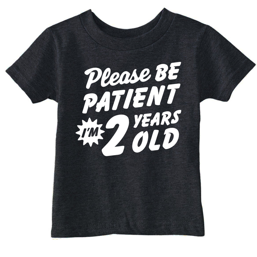 Funny Black - Patient 2 Please Be Patient Im 2 Years Old Toddler T Shirt Nerdy sarcastic Tee