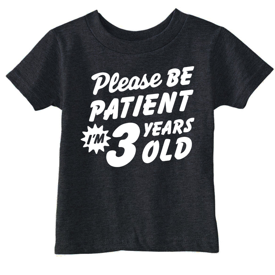 Funny Black - Patient 3 Please Be Patient Im 3 Years Old Toddler T Shirt Nerdy sarcastic Tee