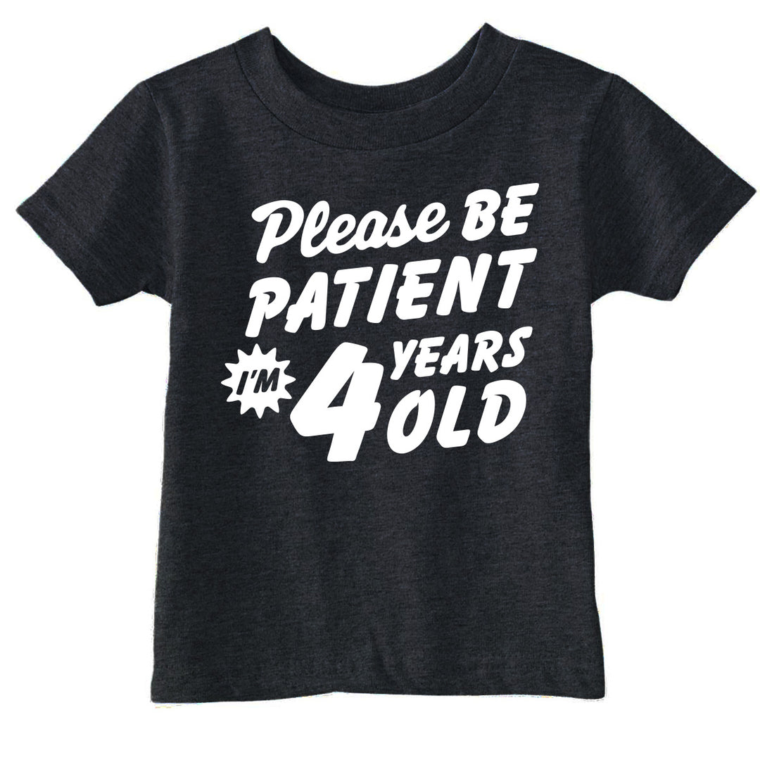 Funny Black - Patient 4 Please Be Patient Im 4 Years Old Toddler T Shirt Nerdy sarcastic Tee