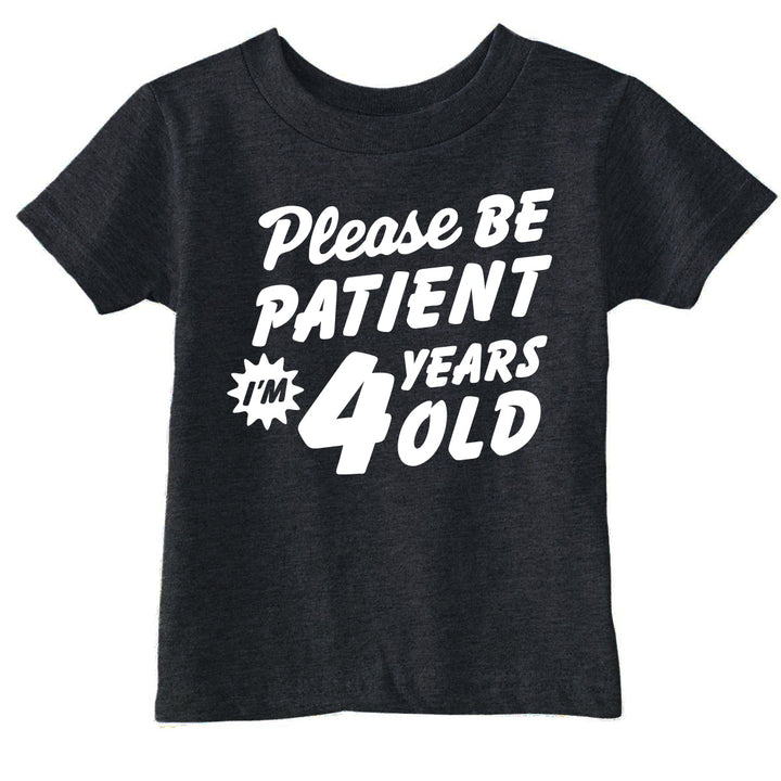 Funny Black - Patient 4 Please Be Patient Im 4 Years Old Toddler T Shirt Nerdy sarcastic Tee