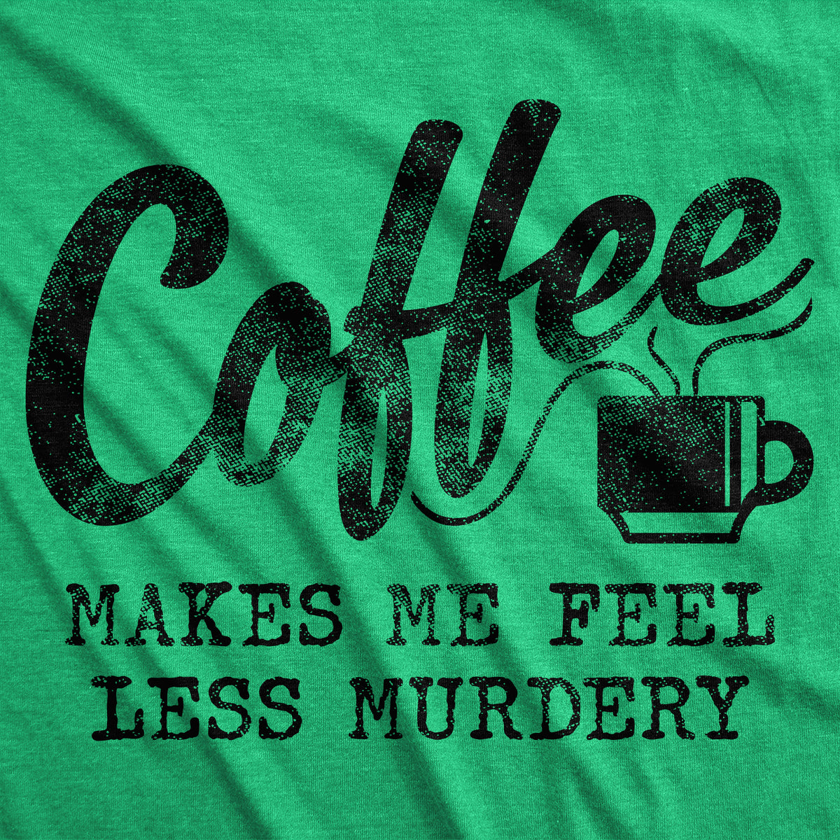 Coffee Makes Me Feel Less Murdery Men&#39;s T Shirt