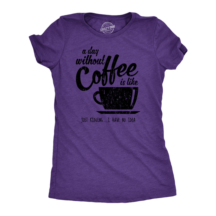 Funny Heather Purple A Day Without Coffee Womens T Shirt Nerdy Coffee Tee