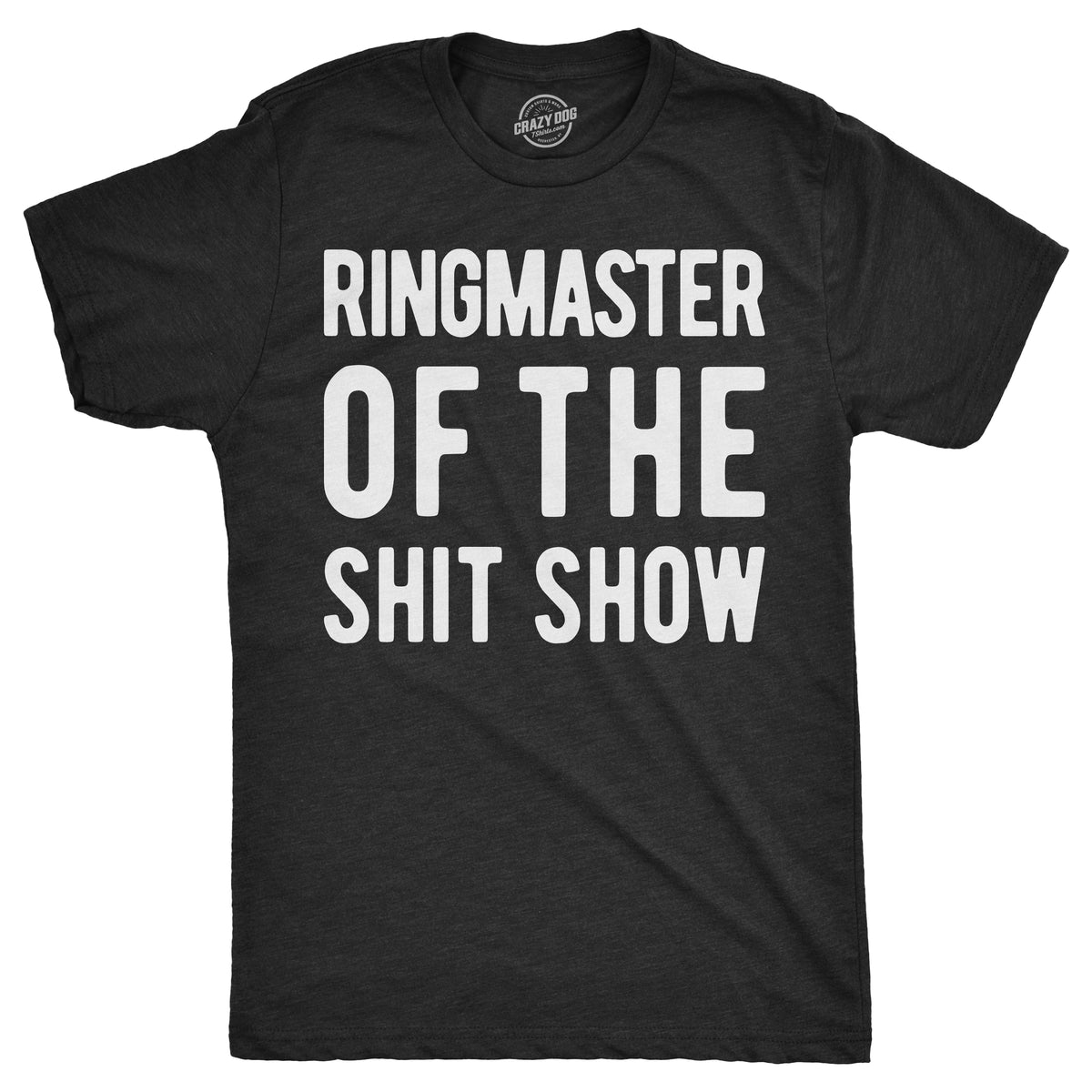 Funny Heather Black - Ringmaster Ringmaster Of The Shitshow Mens T Shirt Nerdy Tee