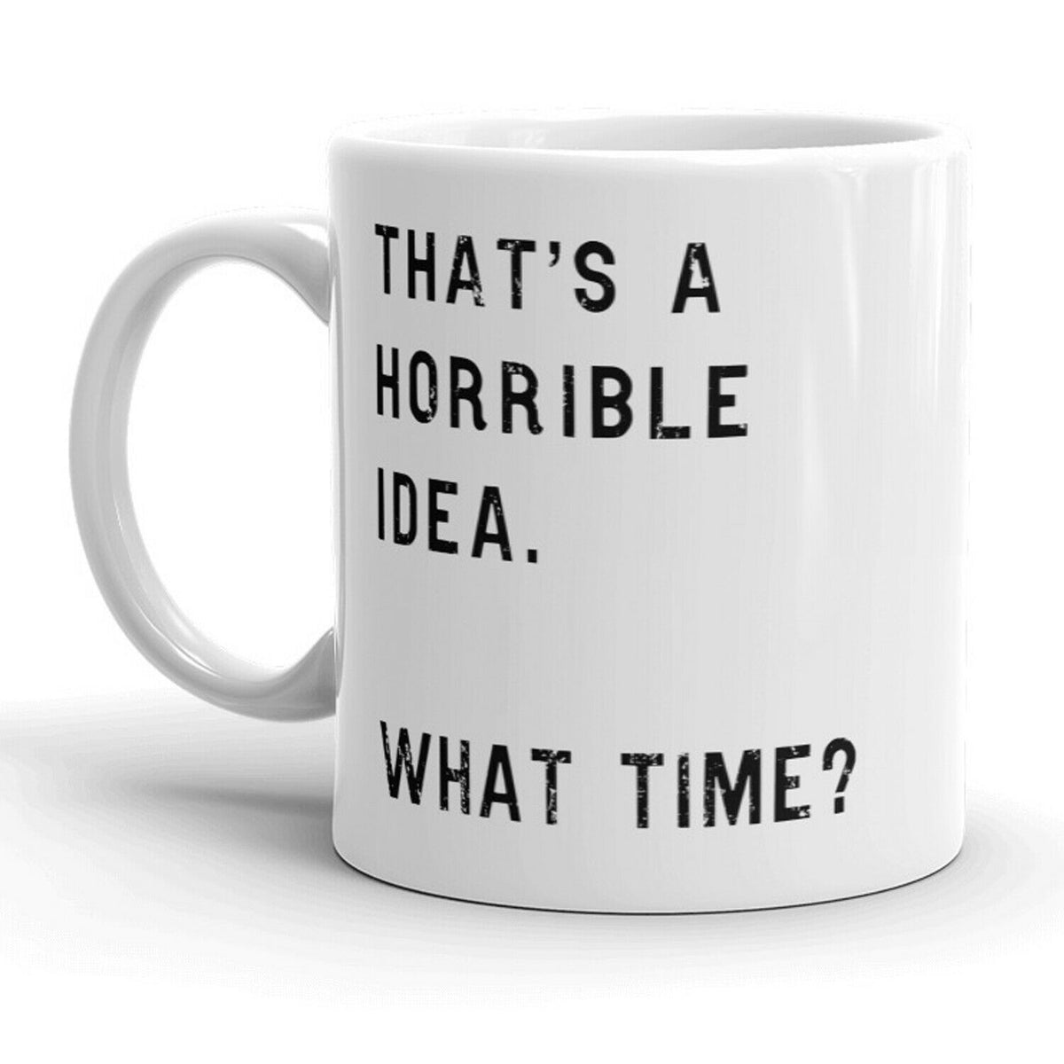 Funny White That&#39;s A Horrible Idea Coffee Mug Nerdy Sarcastic Tee