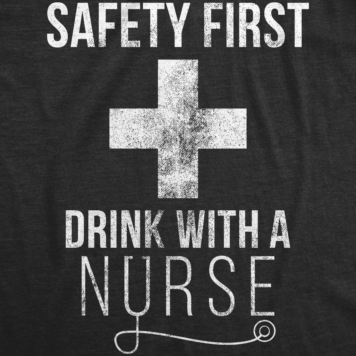 Safety First Drink With A Nurse Women&#39;s T Shirt