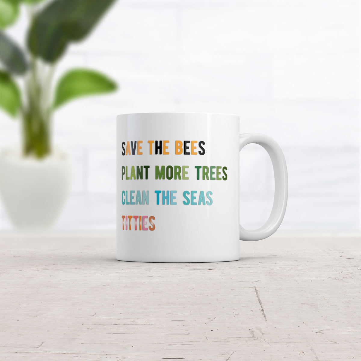 Save The Bees Plant More Trees Clean The Seas Titties Mug