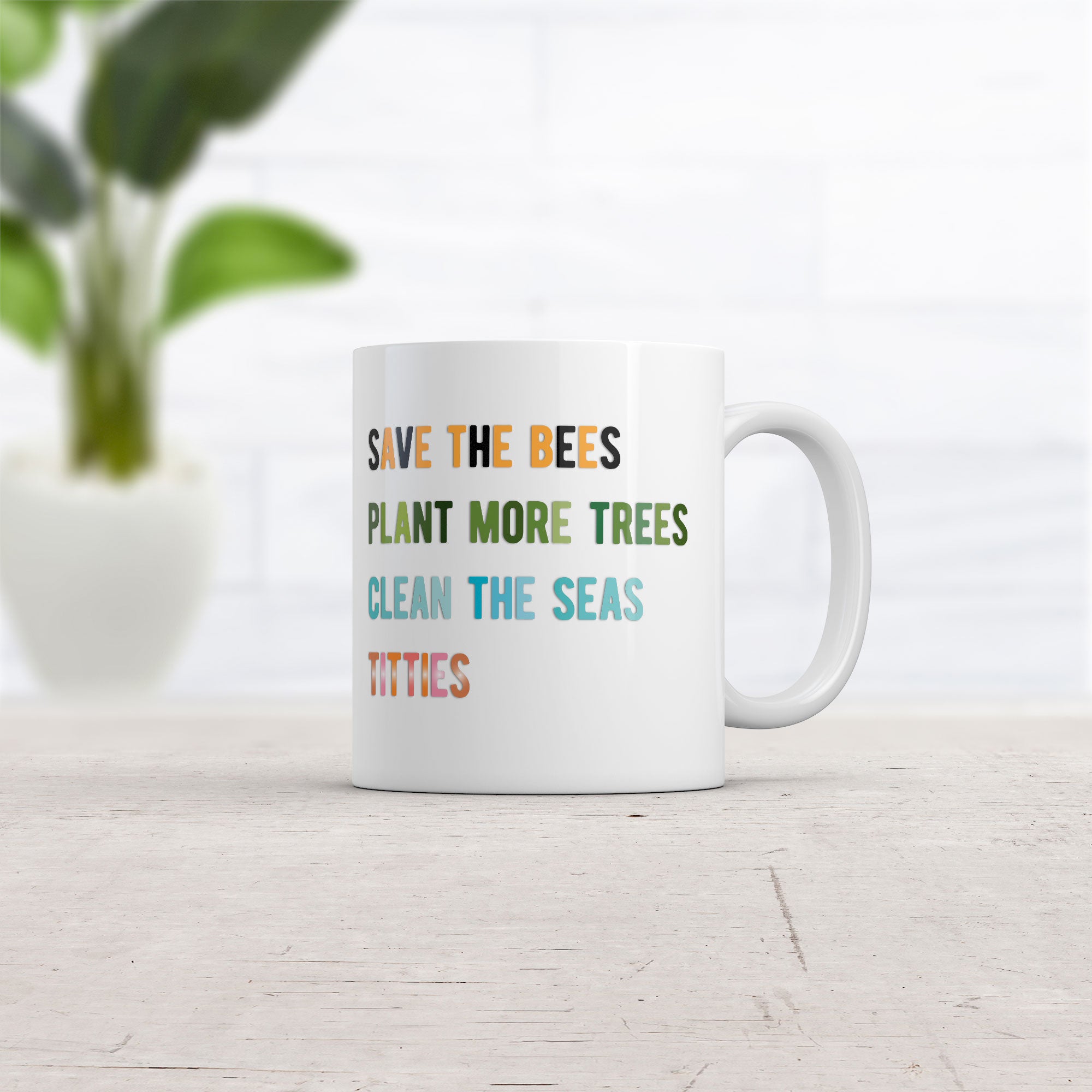 Funny White Save The Bees Plant More Trees Clean The Seas Titties Coffee Mug Nerdy sarcastic Earth Tee