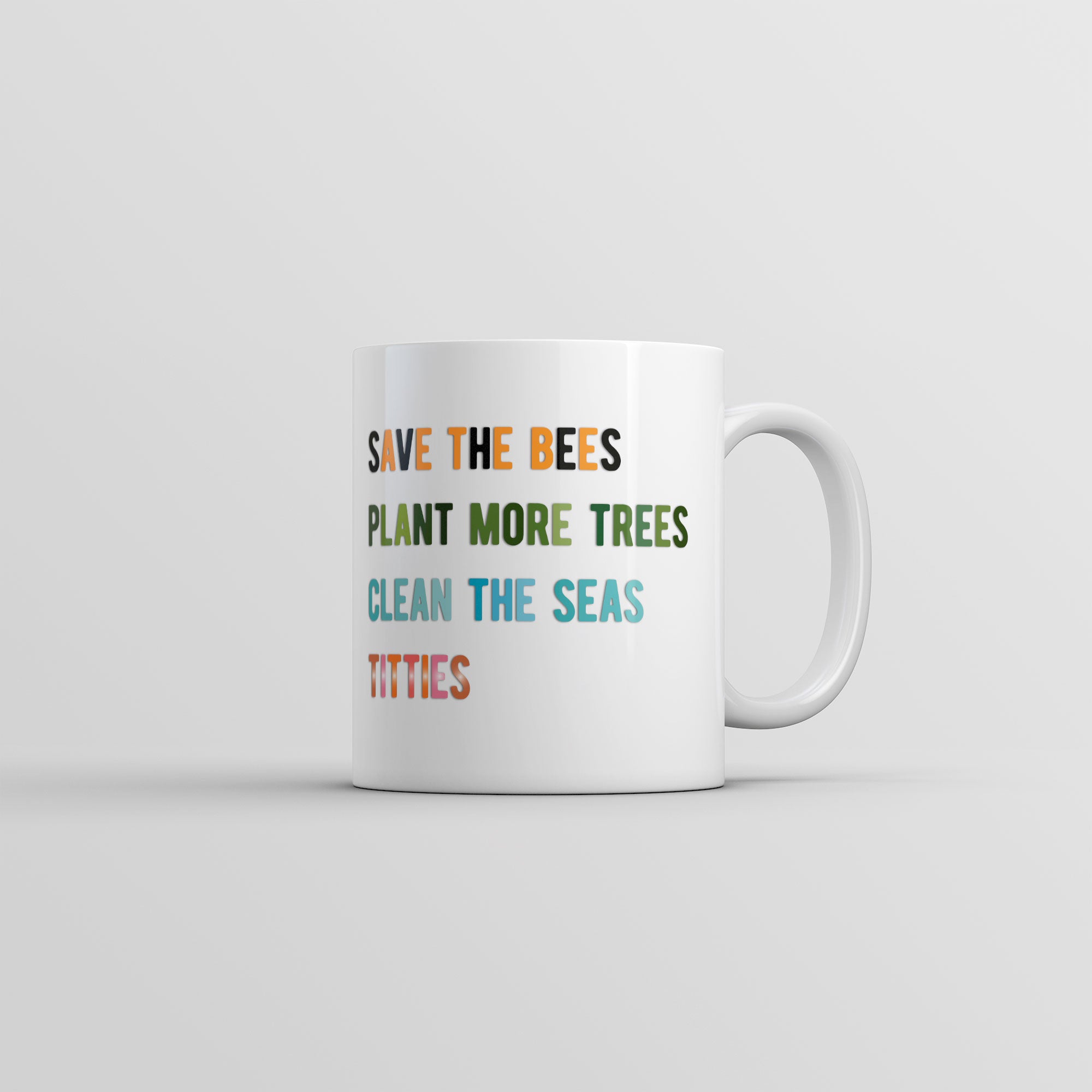 Funny White Save The Bees Plant More Trees Clean The Seas Titties Coffee Mug Nerdy sarcastic Earth Tee