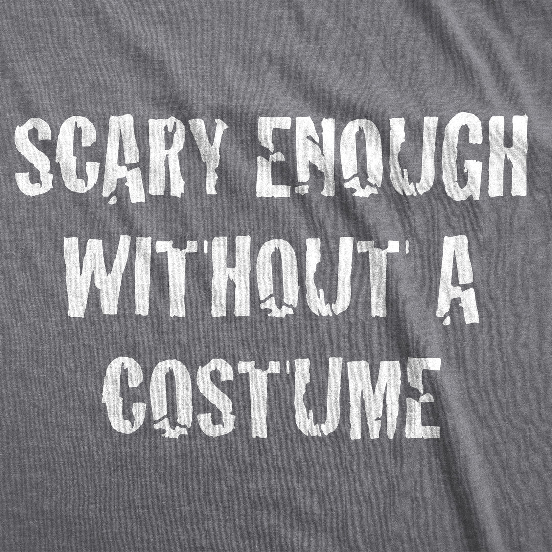 Scary Enough Without a Costume Men's T Shirt
