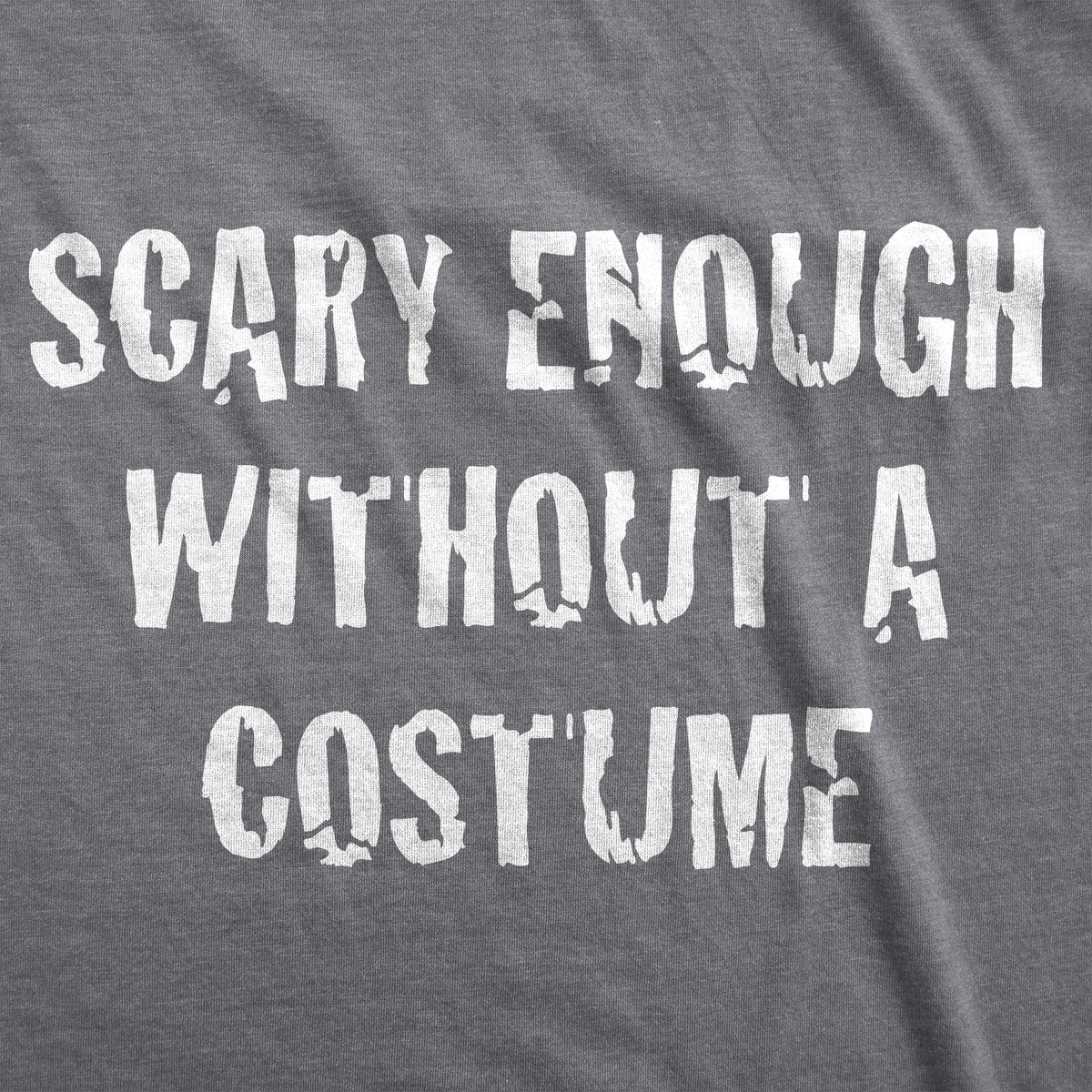 Scary Enough Without a Costume Men&#39;s Tshirt