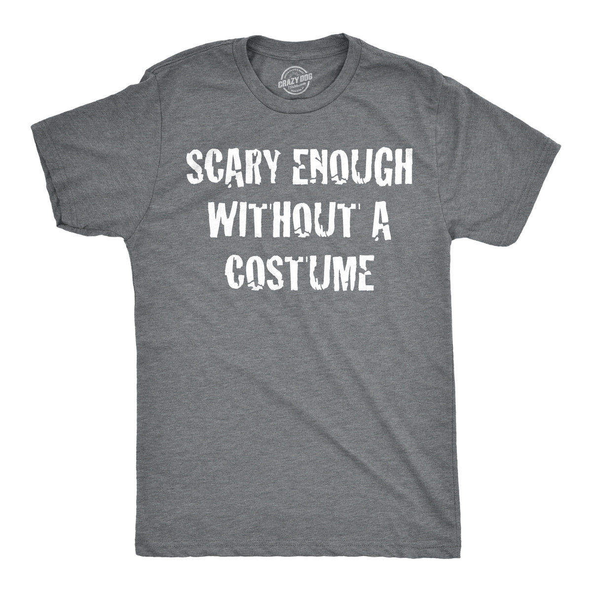 Funny Dark Heather Grey - Scary Enough Scary Enough Without a Costume Mens T Shirt Nerdy Halloween Tee